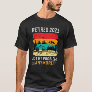 Ruhestand 2023 Nicht mein Problem mehr Rentenersat T-Shirt