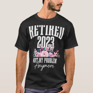 Ruhestand 2023 Nicht mein Problem mehr Rentenersat T-Shirt