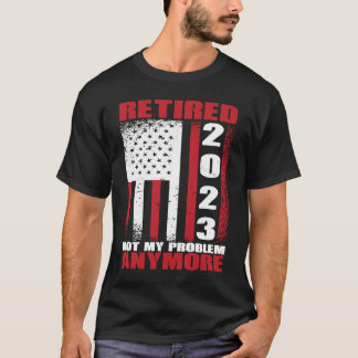 Ruhestand 2023 Nicht mein Problem mehr Rententitel T-Shirt