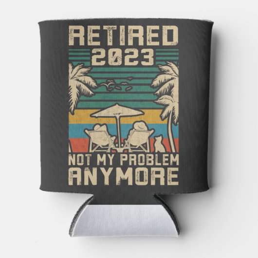Ruhestand 2023 Nicht mein Problem mehr Ruhestand Dosenkühler (Vorderseite)
