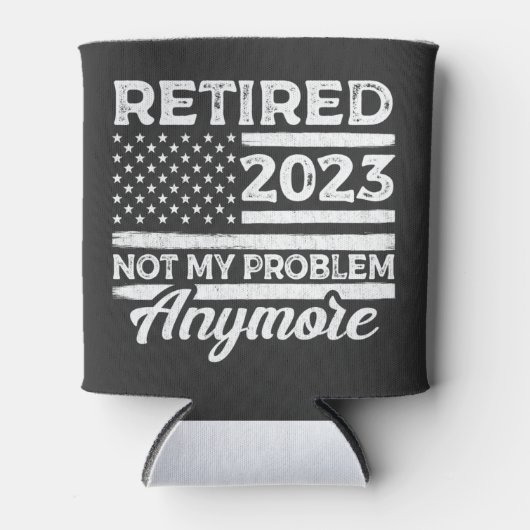 Ruhestand 2023 Nicht mein Problem mehr Ruhestand Dosenkühler (Vorderseite)