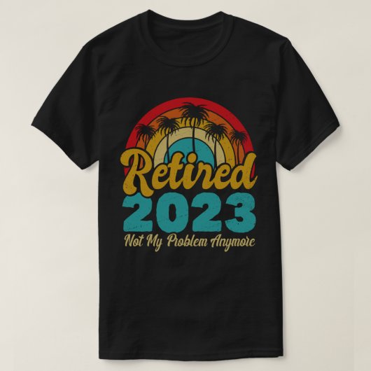 Ruhestand 2023 Nicht mein Problem mehr Ruhestand T-Shirt (Design vorne)