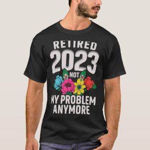 Ruhestand 2023 Nicht mein Problem Ruhestand für Fr T-Shirt