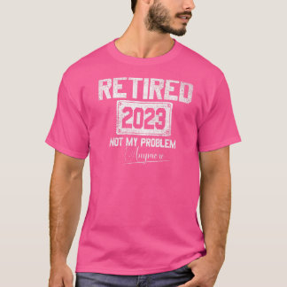 Ruhestand 2023 Not My Problem nochmal Ruhestand 20 T-Shirt