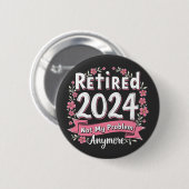 Ruhestand 2024 Nicht mein Problem mehr Ruhestand Button (Vorne & Hinten)