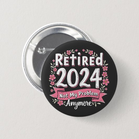 Ruhestand 2024 Nicht mein Problem mehr Ruhestand Button (Vorne & Hinten)