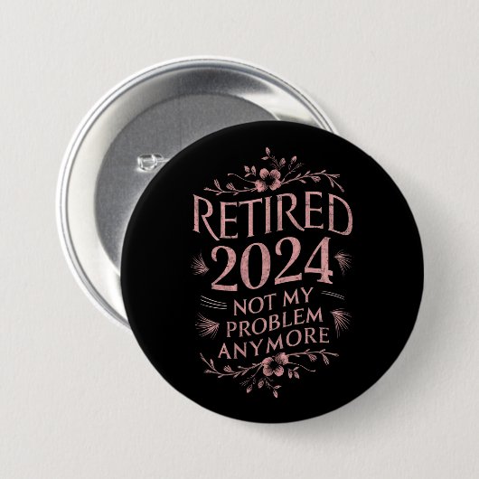 Ruhestand 2024 Nicht mein Problem mehr Ruhestand Button (Vorne & Hinten)