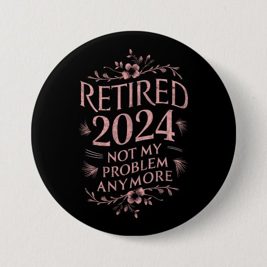Ruhestand 2024 Nicht mein Problem mehr Ruhestand Button (Vorderseite)