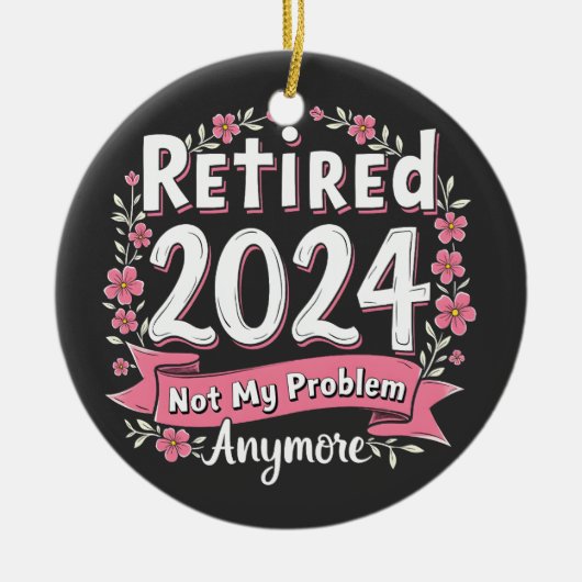 Ruhestand 2024 Nicht mein Problem mehr Ruhestand Keramik Ornament (Vorne)