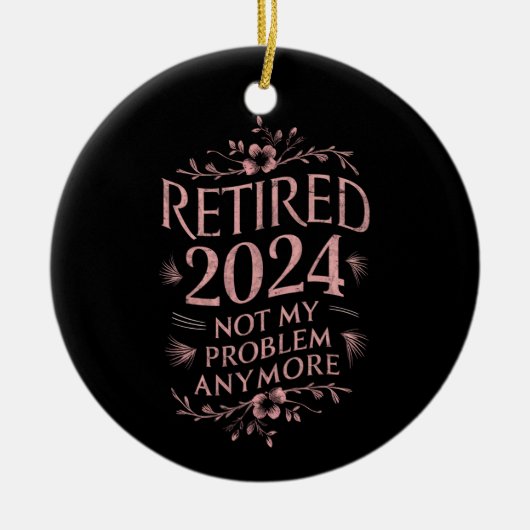 Ruhestand 2024 Nicht mein Problem mehr Ruhestand Keramik Ornament (Vorne)