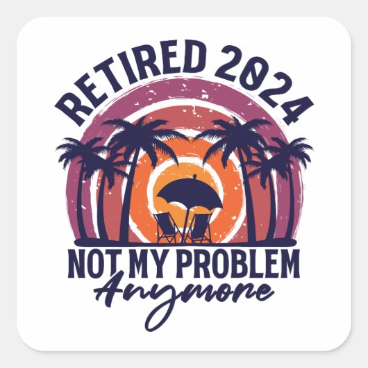 Ruhestand 2024 Nicht mein Problem mehr Ruhestand Quadratischer Aufkleber (Vorderseite)