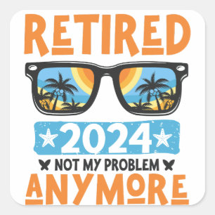 Ruhestand 2024 Nicht mein Problem mehr Ruhestand Quadratischer Aufkleber