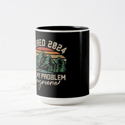 Ruhestand 2024 Nicht mein Problem mehr Ruhestand Zweifarbige Tasse (VorderseiteRechts)