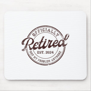 Ruhestand 2024 Rentner 2024 Nicht mehr mein Proble Mousepad