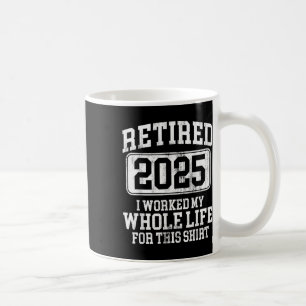 Ruhestand 2025 Männer Frauen Spaß T - Shirt.pn Kaffeetasse