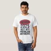 Ruhestand 2025 nicht mehr mein Problem T-Shirt (Vorne ganz)