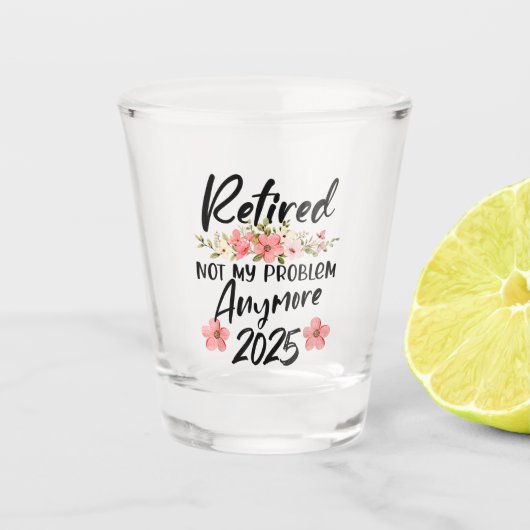 Ruhestand 2025 Nicht mein Problem mehr Ruhestand 2 Schnapsglas (Vorderseite)