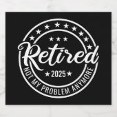 Ruhestand 2025 Nicht mein Problem mehr Ruhestand Bierflaschenetikett (Einzelnes Label)