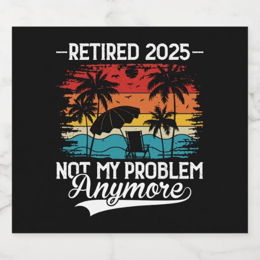 Ruhestand 2025 Nicht mein Problem mehr Ruhestand Bierflaschenetikett (Einzelnes Label)