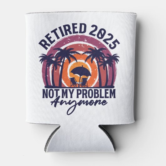 Ruhestand 2025 Nicht mein Problem mehr Ruhestand Dosenkühler (Vorderseite)