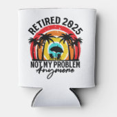 Ruhestand 2025 Nicht mein Problem mehr Ruhestand Dosenkühler (Vorderseite)