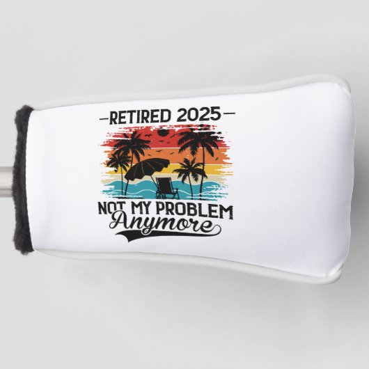 Ruhestand 2025 Nicht mein Problem mehr Ruhestand Golf Headcover (Vorderseite)