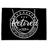 Ruhestand 2025 Nicht mein Problem mehr Ruhestand Große Geschenktüte (Rückseite)