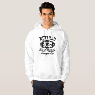 Ruhestand 2025 Nicht mein Problem mehr Ruhestand Hoodie