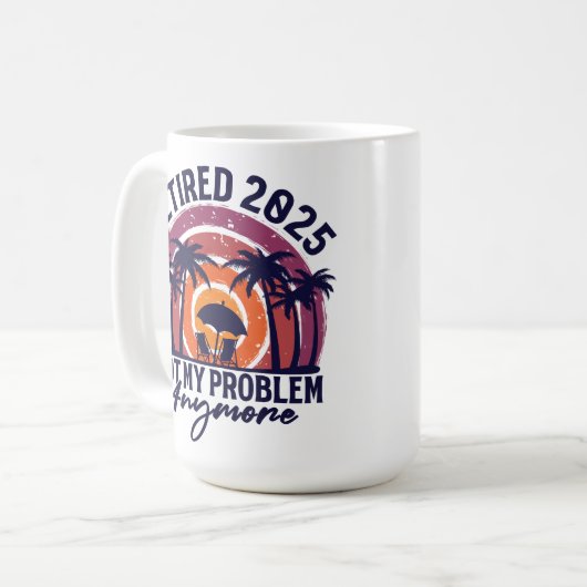 Ruhestand 2025 Nicht mein Problem mehr Ruhestand Kaffeetasse (Vorderseite Links)