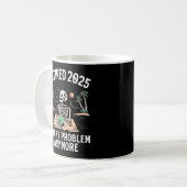 Ruhestand 2025 Nicht mein Problem mehr Ruhestand Kaffeetasse (Vorderseite Links)
