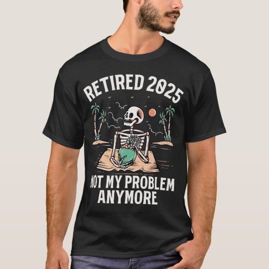 Ruhestand 2025 Nicht mein Problem mehr Ruhestand T-Shirt (Vorderseite)