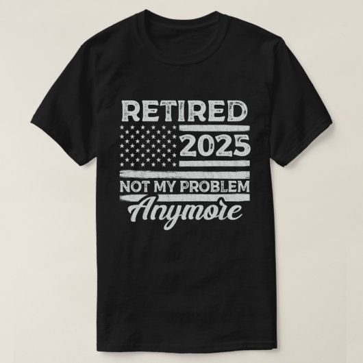 Ruhestand 2025 Nicht mein Problem mehr Ruhestand T-Shirt (Design vorne)