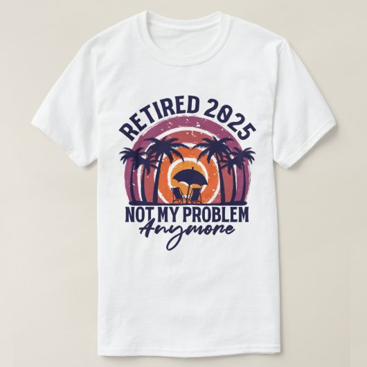 Ruhestand 2025 Nicht mein Problem mehr Ruhestand T-Shirt (Design vorne)