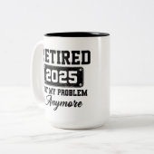 Ruhestand 2025 Nicht mein Problem mehr Ruhestand Zweifarbige Tasse (Vorderseite Links)
