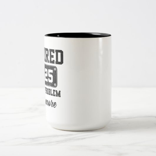 Ruhestand 2025 Nicht mein Problem mehr Ruhestand Zweifarbige Tasse (Mittel)