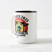 Ruhestand 2025 Nicht mein Problem mehr Ruhestand Zweifarbige Tasse (Vorderseite Links)