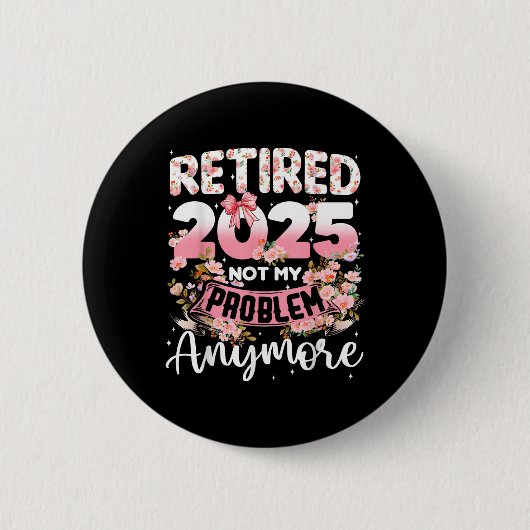Ruhestand 2025 Nicht mein Problem noch mehr Renten Button (Vorderseite)