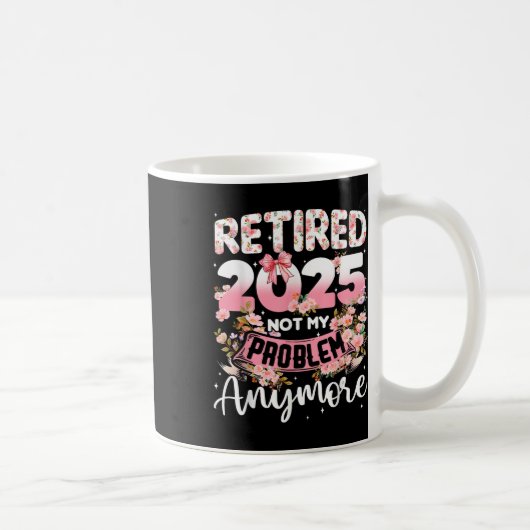 Ruhestand 2025 Nicht mein Problem noch mehr Renten Kaffeetasse (Rechts)