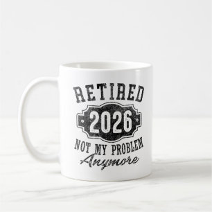 Ruhestand 2026 Nicht mein Problem mehr Ruhestand Kaffeetasse