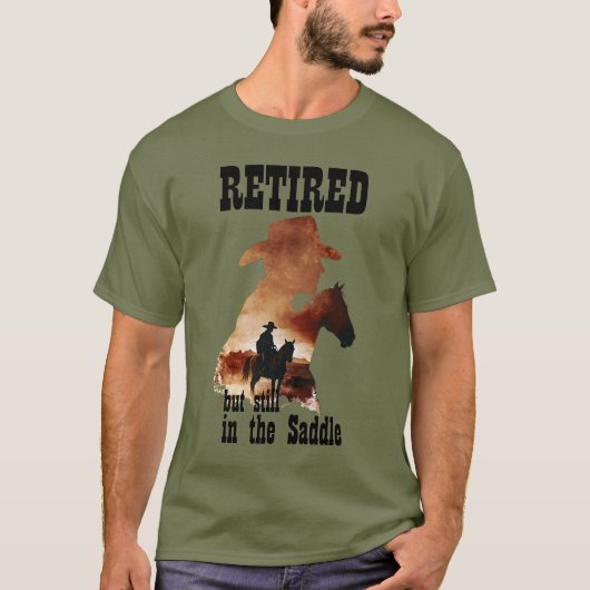 Ruhestand, aber immer noch im Sattel-Western-Rente T-Shirt (Vorderseite)