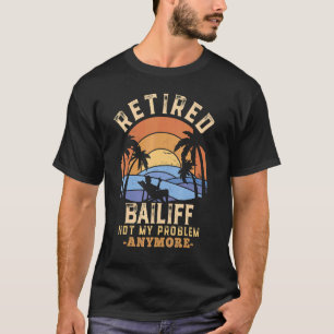 Ruhestand Bailiff nicht mein Problem noch mehr Ren T-Shirt