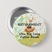 Ruhestand: Eine große lange Kaffeepause Button (Vorne & Hinten)