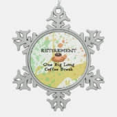 Ruhestand: Eine große lange Kaffeepause Schneeflocken Zinn-Ornament (Vorderseite)