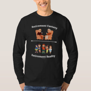 Ruhestand Fantasie Realität Rentner In den Ruhesta T-Shirt
