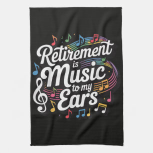 Ruhestand ist Musik für meine Ohren Geschirrtuch