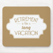 Ruhestand ist wie langen Ferien Mousepad (Vorne)