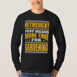 Ruhestand Mehr Zeit Für Gartenarbeit T-Shirt