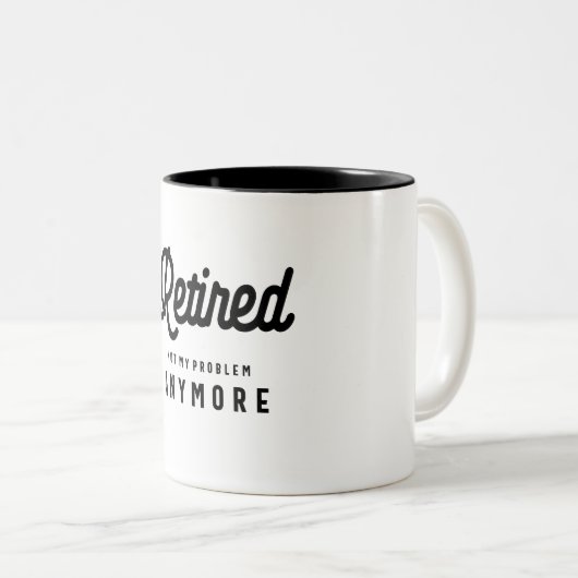 Ruhestand nicht mein Problem noch lustig Ruhestand Zweifarbige Tasse (VorderseiteRechts)