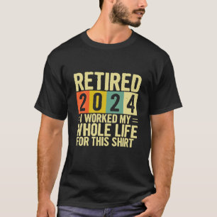 Ruhestand Rentner 2024 Ich Arbeitete Mein Ganzes L T-Shirt