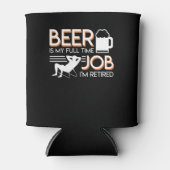 Ruhestandbier ist Vollzeit-Job müde Dosenkühler (Vorderseite)
